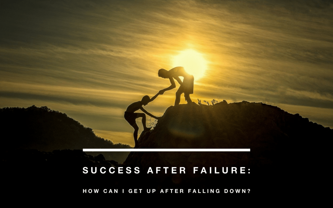 Success After Failure: How can I get up after falling down?