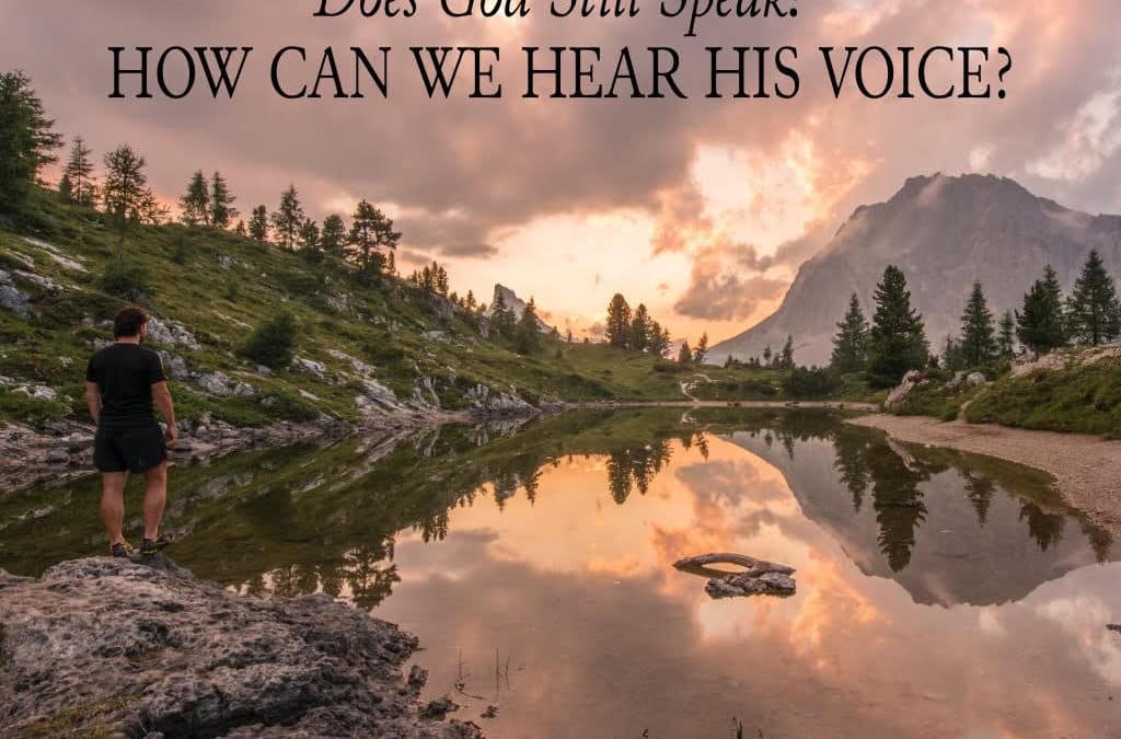 Does God Still Speak? And, How Can We Hear His Voice?